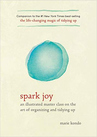 Spark Joy: An Illustrated Master Class on the Art of Organizing & Tidying Up