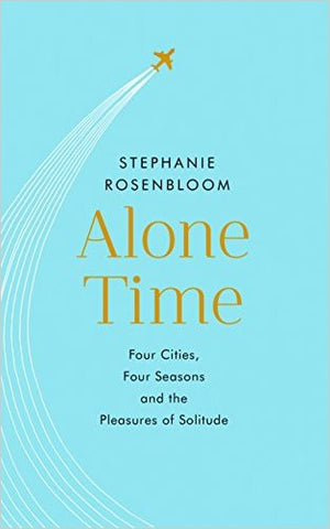 Alone Time: Four Cities, Four Seasons and the Pleasures of Solitude