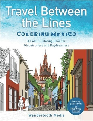 Travel Between the Lines Coloring Mexico for Globetrotters & Daydreamers