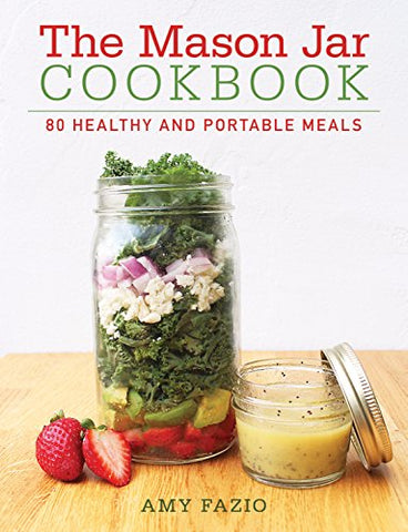 The Mason Jar Cookbook: 80 Healthy and Portable Meals