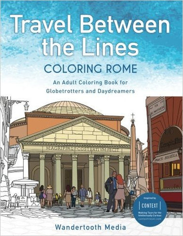 Travel Between the Lines Coloring Rome: Coloring Book for Globetrotters and Daydreamers