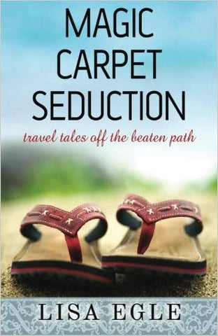 Magic Carpet Seduction: Travel Tales Off the Beaten Path