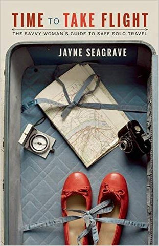 Time to Take Flight: The Savvy Woman's Guide to Safe Solo Travel